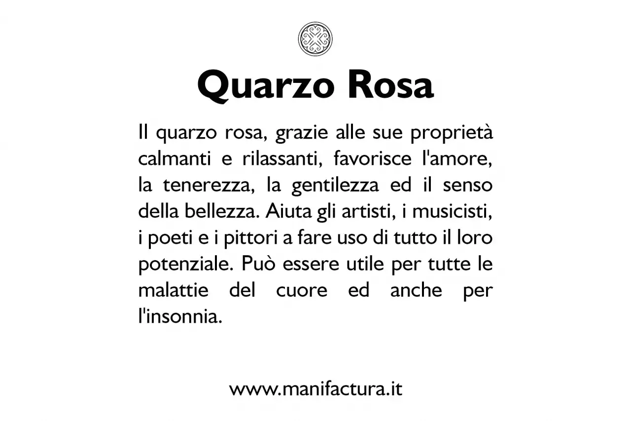Il quarzo rosa, pietra del significato d'amore e bellezza, calma, rilassa e ispira artisti. Utile per cuore e insonnia.